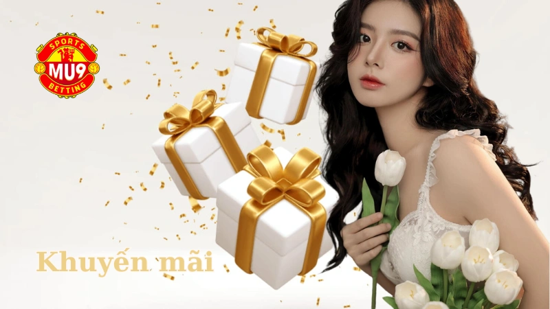 KHUYẾN MÃI MU9 - Cơ Hội Làm Giàu Không Giới Hạn Cho Bet Thủ Cách tham gia khuyến mãi Mu9