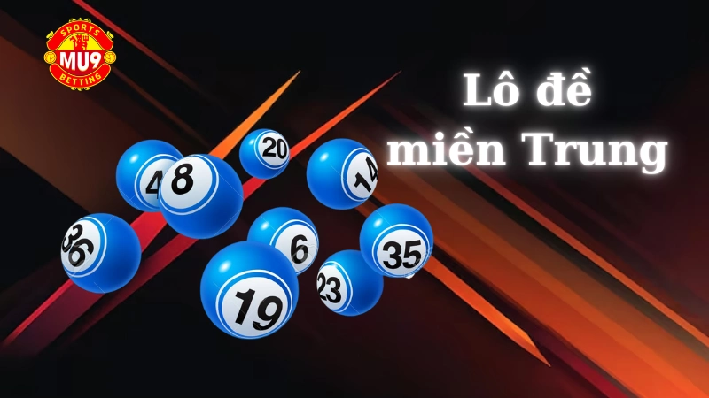 Mẹo chơi lô đề miền trung luôn có lãi của cao thủ nhà cái Mu9 Lô đề miền Trung là gì và tại sao nên chơi tại Mu9?