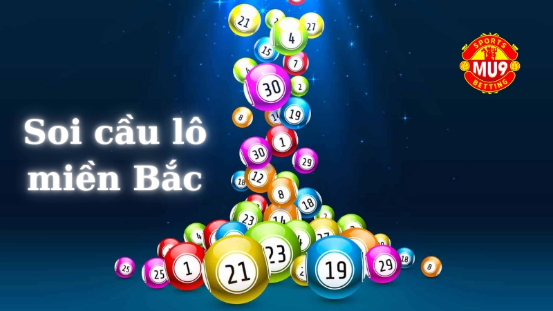 Chia sẻ bí quyết soi cầu lô miền Bắc chuẩn xác của cao thủ Mu9 Soi cầu lô miền Bắc nên lưu ý điều gì?