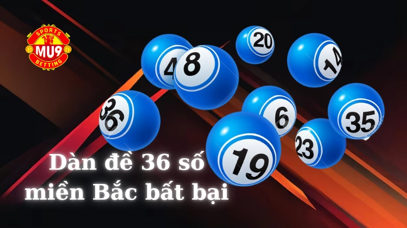 Dàn đề 36 số miền Bắc bất bại: Cách lên dàn hay của cao thủ Dàn đề 36 số miền Bắc bất bại là gì?