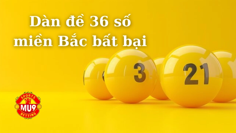 Dàn đề 36 số miền Bắc bất bại: Cách lên dàn hay của cao thủ Những sai lầm cần tránh khi chơi dàn đề 36 số miền Bắc bất bại