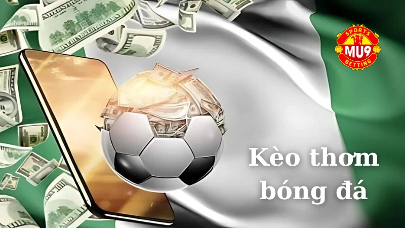 Kèo thơm bóng đá: Cách nhận biết và mẹo cá cược cho newbie Cách nhận biết kèo thơm bóng đá