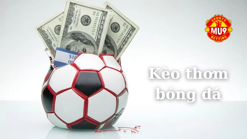 Kèo thơm bóng đá: Cách nhận biết và mẹo cá cược cho newbie Mẹo cá cược kèo thơm bóng đá cho người mới