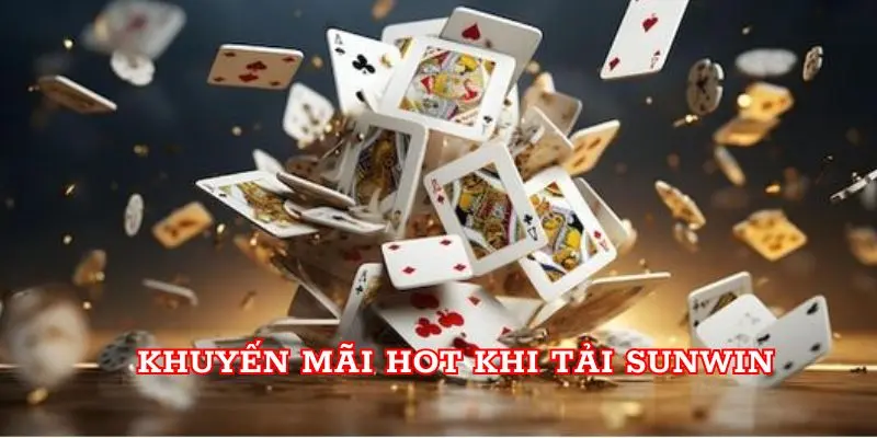 Tải Sunwin - Trải Nghiệm Kho Game Đổi Thưởng Cực Lớn Khuyến mãi hot khi tải Sunwin