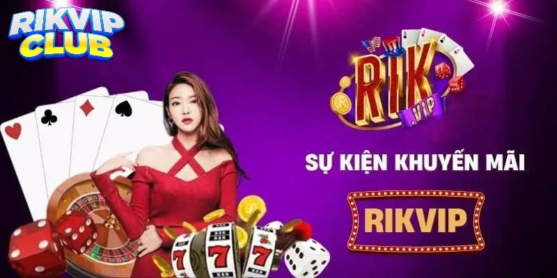 Sự Kiện Rik Vip Hấp Dẫn Dành Cho Thành Viên Tăng Vốn Cược Lưu ý khi muốn nhận thưởng sự kiện Rik vip